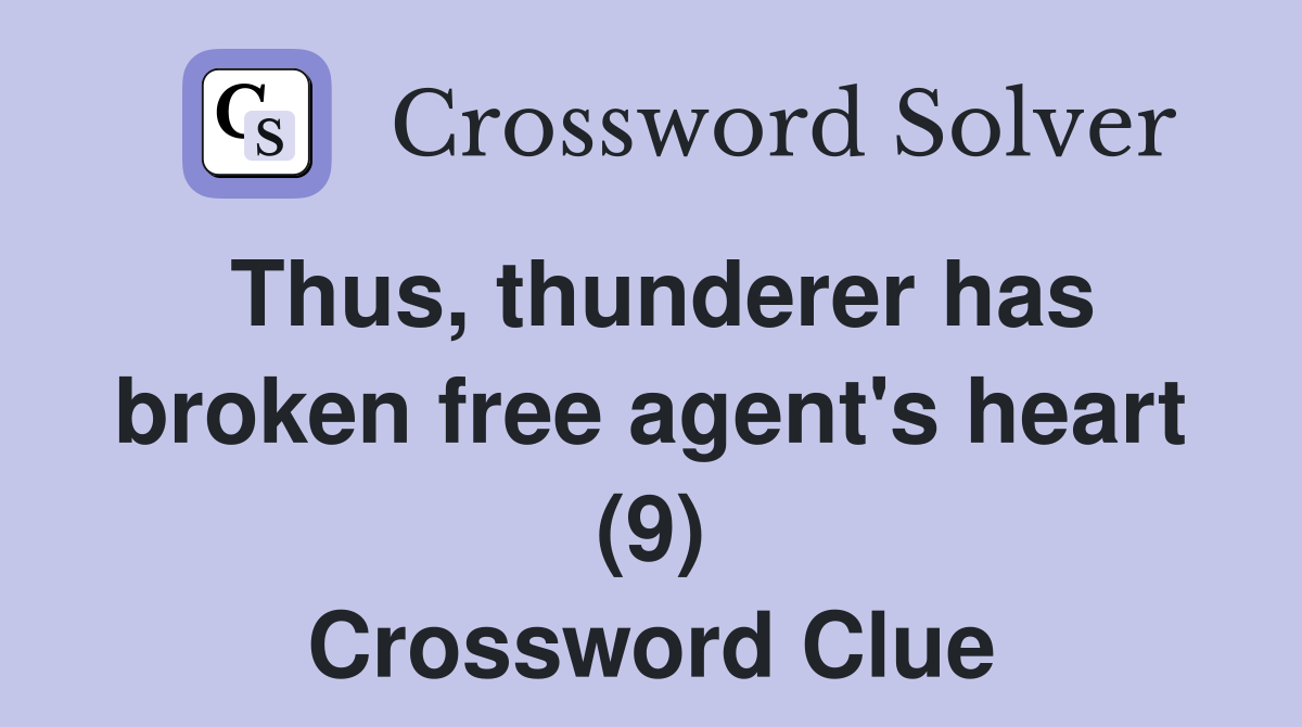 Thus, thunderer has broken free agent's heart (9) Crossword Clue